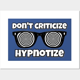 Don't Criticize; Hypnotize Posters and Art